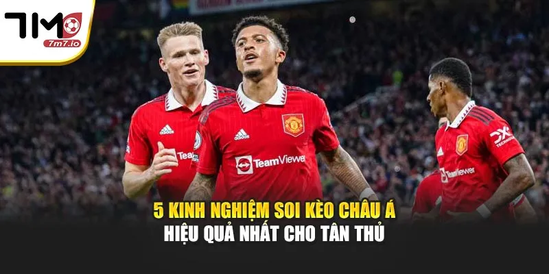 5 Kinh Nghiệm Soi Kèo Châu Á Hiệu Quả Nhất Cho Tân Thủ 5 Kinh Nghiệm Soi Kèo Châu Á Hiệu Quả Nhất Cho Tân Thủ