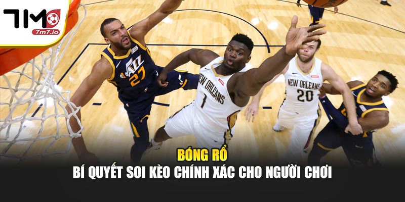 Bóng rổ – Bí quyết soi kèo chính xác cho người chơi