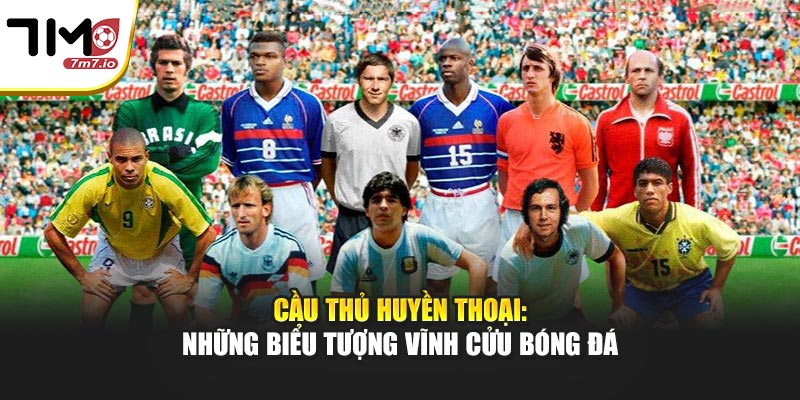 Cầu Thủ Huyền Thoại: Cùng 7M Tìm Hiểu Biểu Tượng Bóng Đá Cầu Thủ Huyền Thoại: Cùng 7M Tìm Hiểu Biểu Tượng Bóng Đá