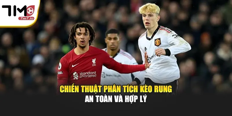 Chiến thuật phân tích kèo rung an toàn và hợp lý