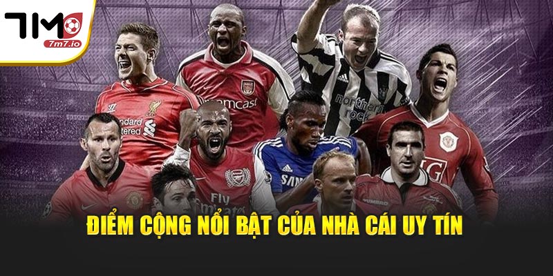 Điểm cộng nổi bật của nhà cái uy tín