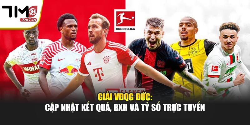 Giải VĐQG Đức: Cập Nhật Kết Quả, BXH Và Tỷ Số Tại 7M