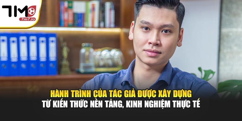Hành trình của tác giả được xây dựng từ kiến thức nền tảng, kinh nghiệm thực tế