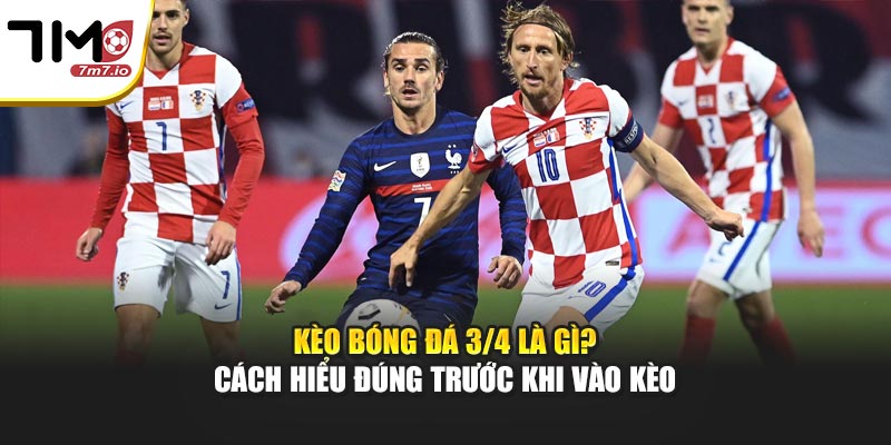 Kèo Bóng Đá 3/4 Là Gì? Cách Hiểu Đúng Trước Khi Vào Kèo Kèo Bóng Đá 3/4 Là Gì? Cách Hiểu Đúng Trước Khi Vào Kèo