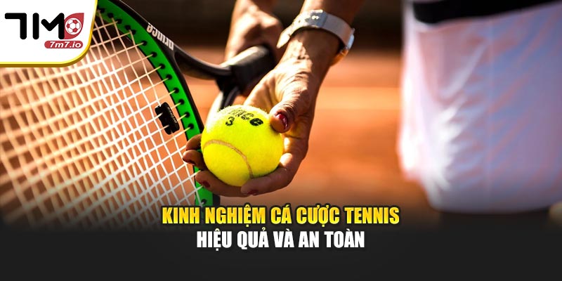 Kinh nghiệm cá cược Tennis hiệu quả và an toàn