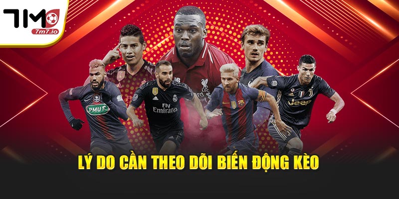 Lý do cần theo dõi biến động kèo