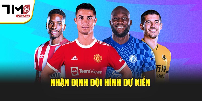 Nhận định đội hình dự kiến