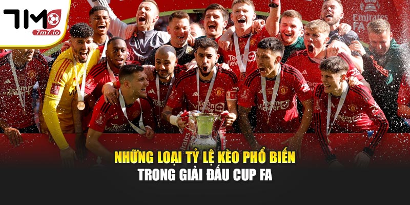 Tỷ Lệ Kèo Bóng Cup FA Được Cập Nhật Theo Trận Đấu Những loại tỷ lệ kèo phổ biến trong giải đấu Cup FA
