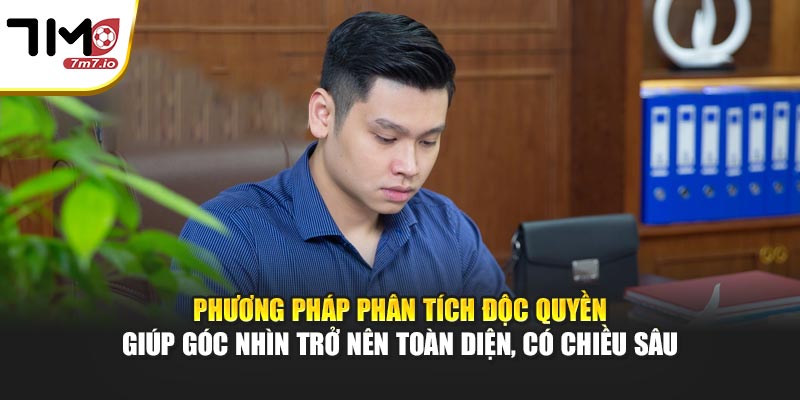 Phương pháp phân tích độc quyền giúp góc nhìn trở nên toàn diện, có chiều sâu