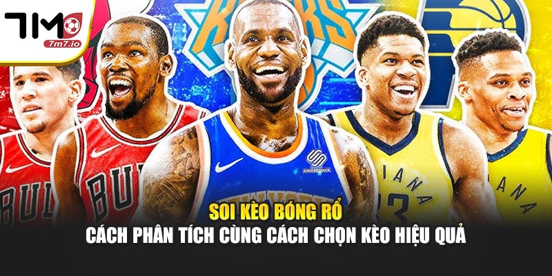 Soi Kèo Bóng Rổ – Cách Phân Tích Cùng Cách Chọn Kèo Hiệu Quả