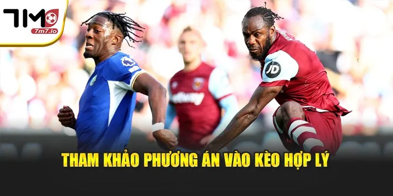 Soi Kèo Chelsea & West Ham United Trước Giờ Bóng Lăn Tham khảo phương án vào kèo hợp lý