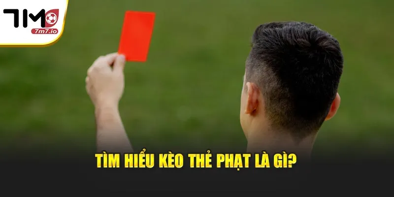 Tìm hiểu kèo thẻ phạt là gì?