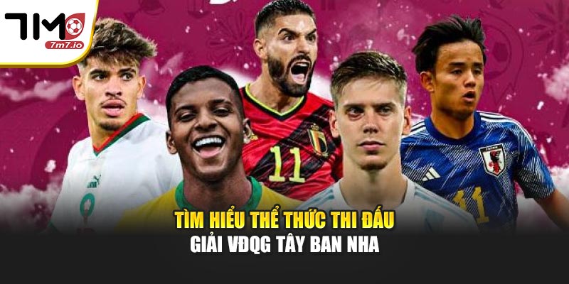 Tìm hiểu thể thức thi đấu giải VĐQG Tây Ban Nha