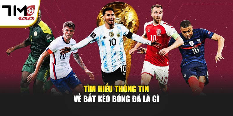 Tìm hiểu thông tin về bắt kèo bóng đá là gì