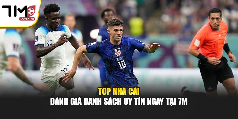 Top Nhà Cái - Đánh Giá Danh Sách Uy Tín Ngay Tại 7M