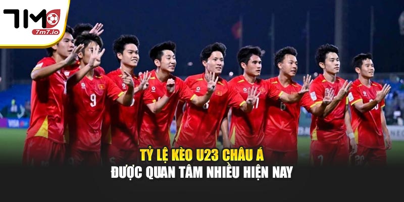 Tỷ Lệ Kèo U23 Châu Á Được Quan Tâm Nhiều Hiện Nay