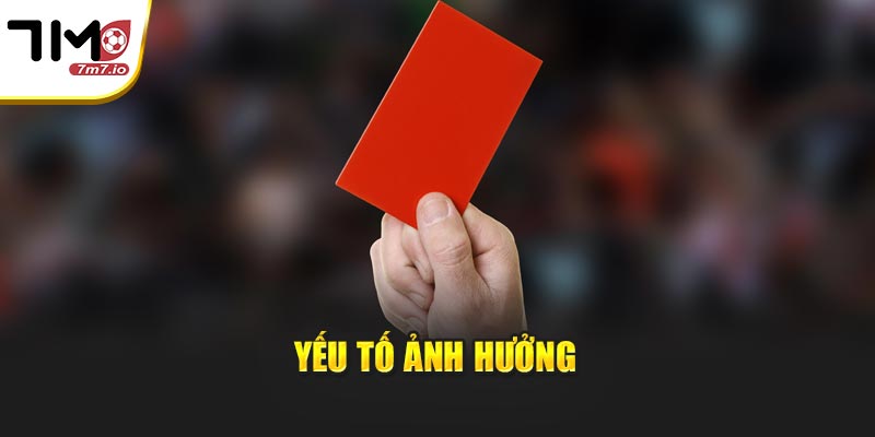 Kèo Thẻ Phạt Là Gì? Cẩm Nang Soi Kèo Chi Tiết Tại 7M Yếu tố ảnh hưởng